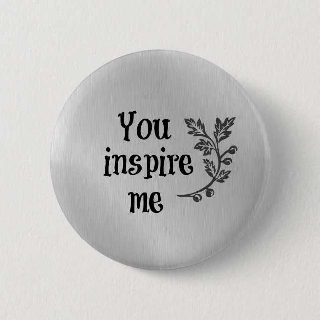 You Inspire Me 6 Cm Round Badge (Front)