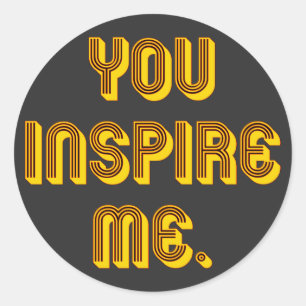 You Inspire Me Classic Round Sticker