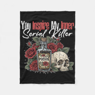 You Inspire My Inner Serial Killer1 Fleece Blanket