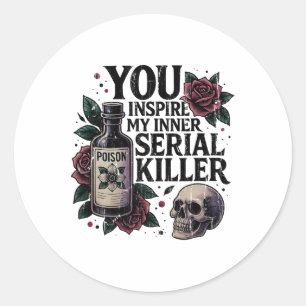 You Inspire My Inner Serial Killer2  Classic Round Sticker