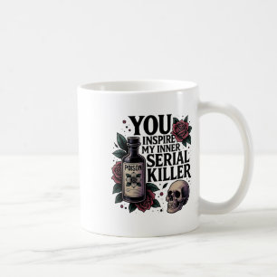 You Inspire My Inner Serial Killer Dark Gothic Fun Coffee Mug