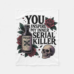 You Inspire My Inner Serial Killer Dark Gothic Fun Fleece Blanket