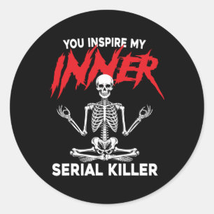 You Inspire My Inner Serial Killer Dark Humour Yog Classic Round Sticker