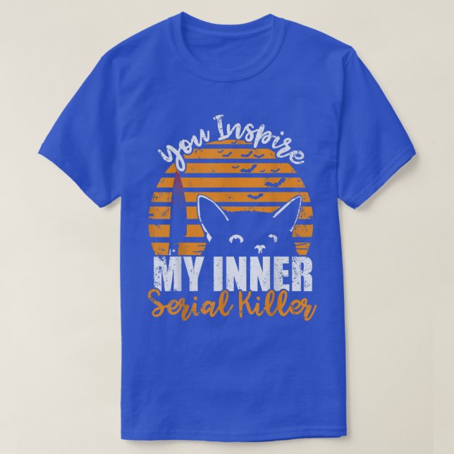 You Inspire My Inner Serial Killer Funny Halloween T-Shirt (Design Front)