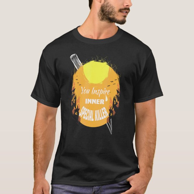 You Inspire My Inner Serial Killer Halloween Quote T-Shirt (Front)