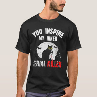 You Inspire My Inner Serial Killer Knife Cat Costu T-Shirt