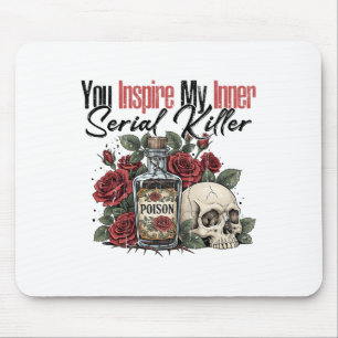 You Inspire My Inner Serial Killer Mouse Pad