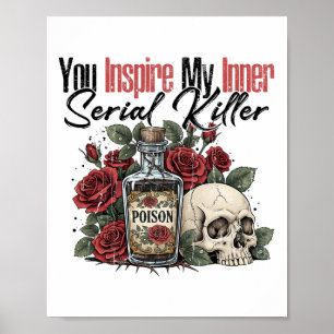 You Inspire My Inner Serial Killer Poster