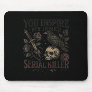 You Insre My Inner Serial Killer - Soky Season Mouse Pad