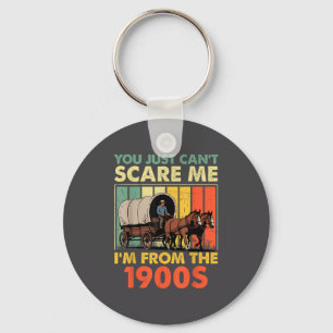 You Just Can't E Me I'm From The 1900s Funny Men W Key Ring
