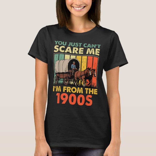 You Just Can't E Me I'm From The 1900s Funny Men W T-Shirt (Front)
