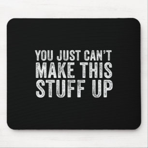 You Just Can't Make This Stuff Up Funny Vintage Di Mouse Pad
