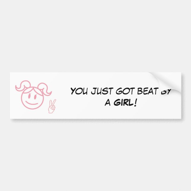 You just got beat by a Girl ! Bumper Sticker (Front)
