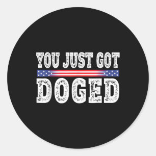 You Just Got Doged Funny D.o.g.e Dept Of Gov Effic Classic Round Sticker