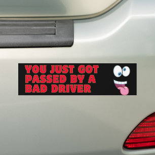 You Just Got Passed by a Bad Driver Bumper Sticker