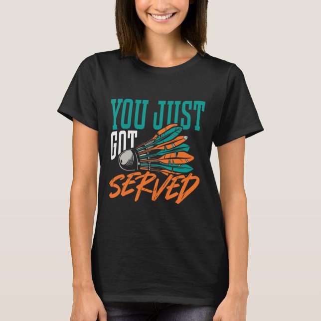 You Just Got Served Badminton Shirt  (Front)