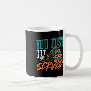 You Just Got Served Badminton Shirt Coffee Mug
