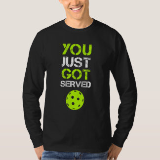 You Just Got Served Pickleball Pickleball Player T-Shirt