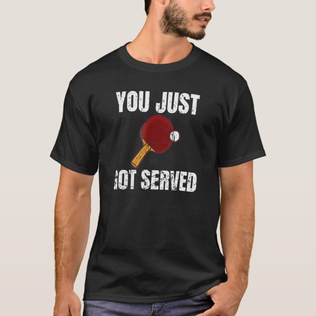 You Just Got Served Ping Pong Player Table Tennis  T-Shirt (Front)