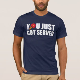 You Just Got Served Ping Pong T-Shirt