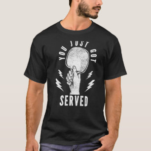 You Just Got Served Ping Pong Table Tennis Player T-Shirt