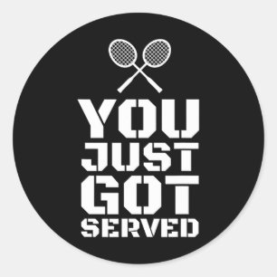 You Just Got Served Quote Shuttle Gift Badminton  Classic Round Sticker