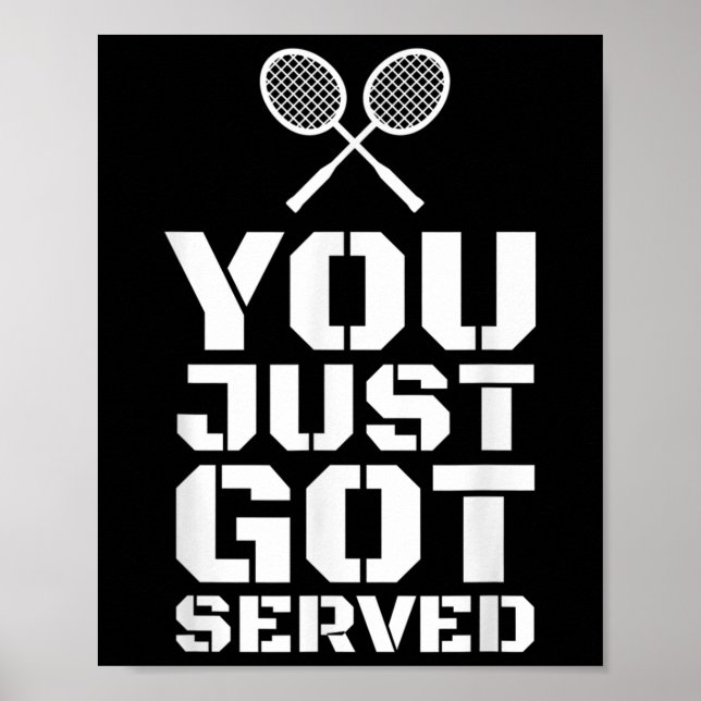 You Just Got Served Quote Shuttle Gift Badminton  Poster (Front)