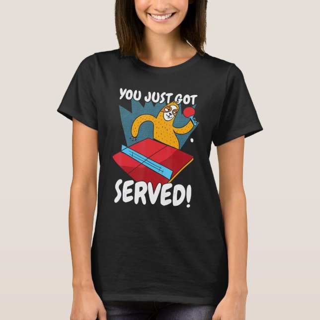 You Just Got Served Sloth Table Tennis Ping Pong T-Shirt (Front)
