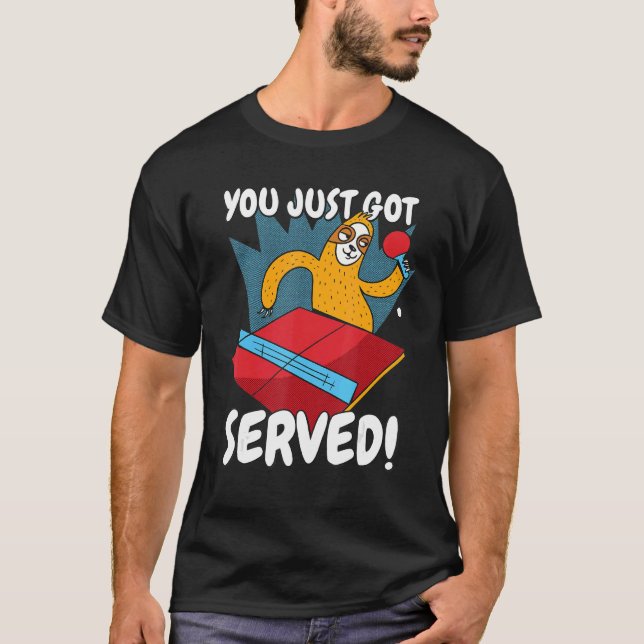 You Just Got Served Sloth Table Tennis Ping Pong T-Shirt (Front)
