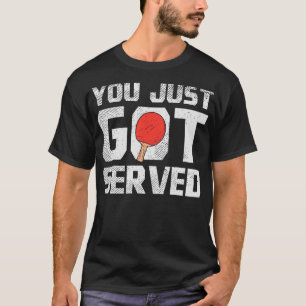 You Just Got Served Table Tennis Funny Ping Pong L T-Shirt