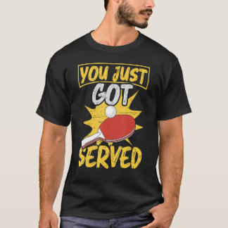 You Just Got Served Table Tennis Player 1 T-Shirt