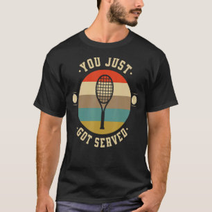You Just Got Served Tennis Court 2 T-Shirt