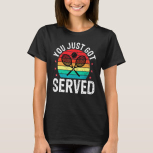 You Just Got Served Tennis Player Coaches T-Shirt