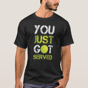 You Just Got Served Tennis Sports Activity Fan Jo T-Shirt