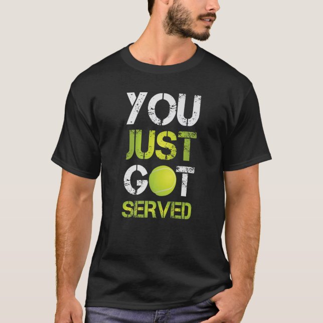 You Just Got Served Tennis  Sports Activity Fan Jo T-Shirt (Front)