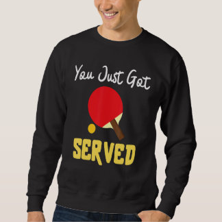 You Just Got Served Tennis Table   Tennis Present Sweatshirt