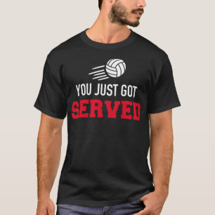 You just got served Volleyball T-Shirt