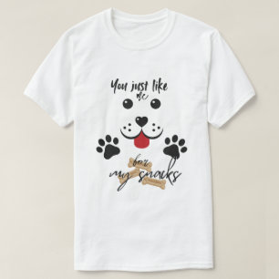 You Just Like me for my Snacks T-Shirt