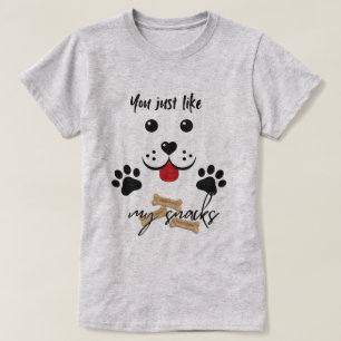 You Just Like my Snacks T-Shirt