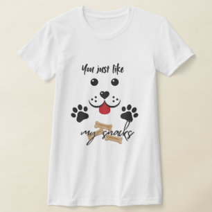 You Just Like my Snacks T-Shirt