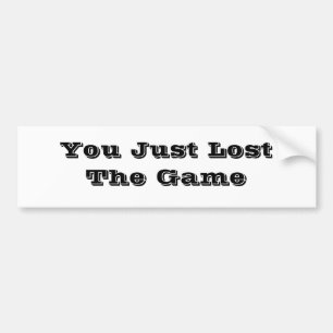 You Just Lost The Game Bumper Sticker