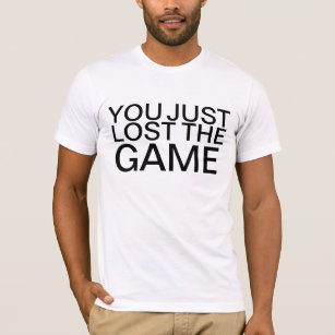 You Just Lost The Game T Shirts Shirt Designs Zazzle Com Au