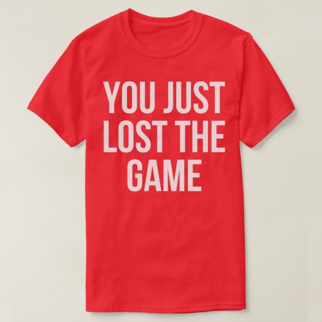 You Just Lost The Game  T-Shirt (Design Front)