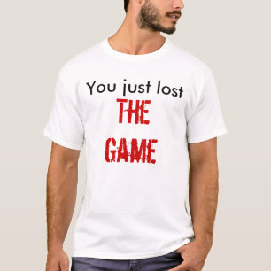 You just lost, The Game T-Shirt