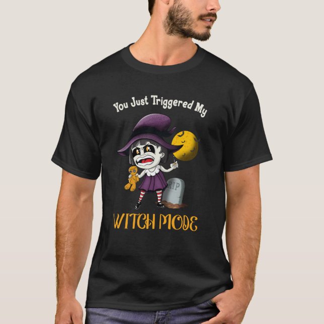 You Just Triggered My Witch Mode Fun Goth Costume  T-Shirt (Front)