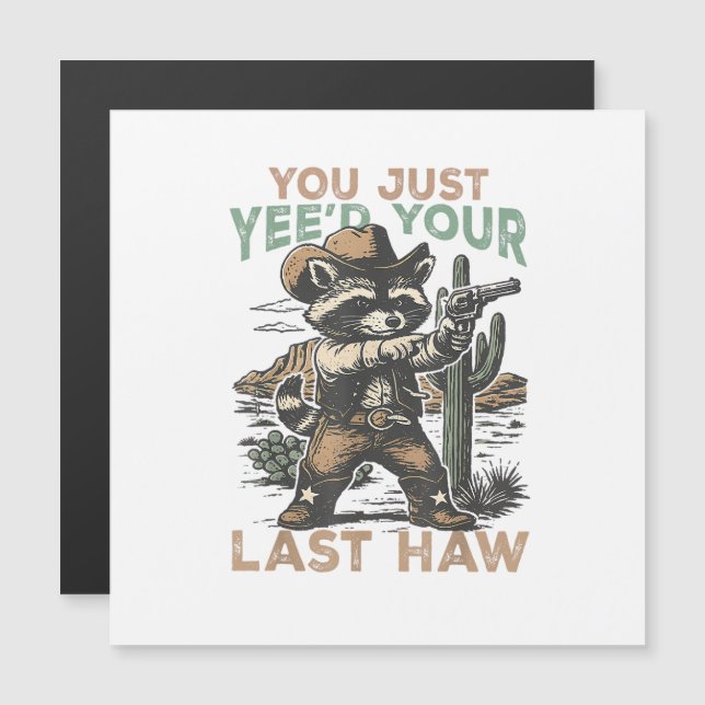 You Just Yee'd Your Last Haw  (Front/Back)