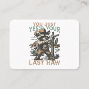 You Just Yee'd Your Last Haw  Business Card