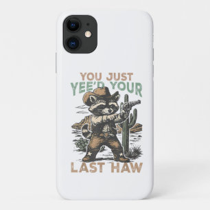 You Just Yee'd Your Last Haw iPhone 11 Case