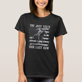 You Just Yee'd Your Last Haw Cowboy Horseback Retr T-Shirt
