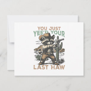 You Just Yee'd Your Last Haw Invitation